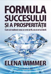 Formula succesului si a prosperitatii. Cum sa realizezi ceea ce vrei sa fii, sa ai ori sa devii
