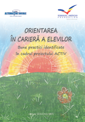 Orientarea in cariera a elevilor. Bune practici identificate in cadrul proiectului ACTIV