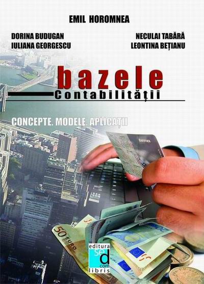 Bazele contabilitatii. Concepte. Modele. Aplicatii, editia I