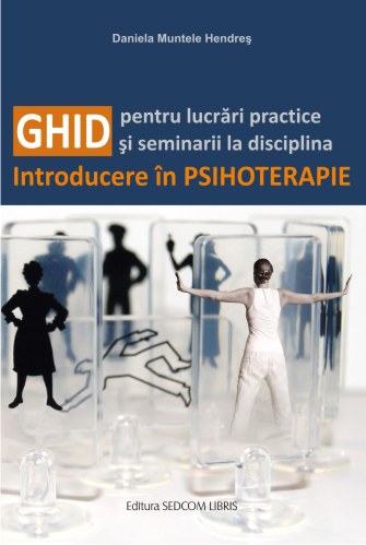 Ghid pentru lucrari practice si seminarii la disciplina Introducere in psihoterapie