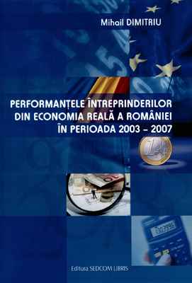 Performantele intreprinderilor din economia reala a Romaniei in perioada 2003 - 2007