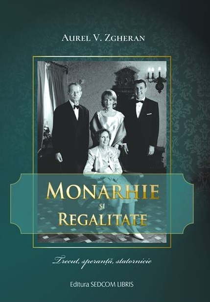 Monarhie si regalitate. Trecut, speranta, statornicie
