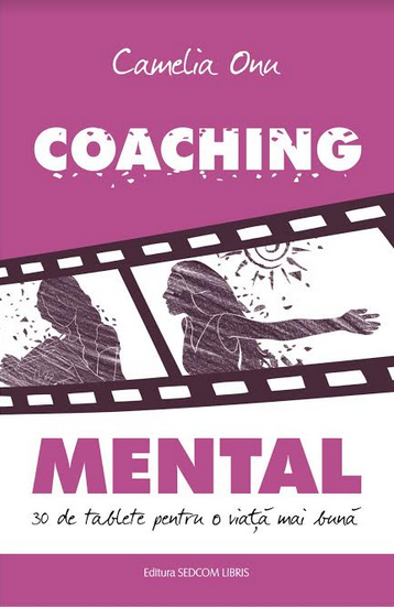 Coaching mental. 30 de tablete pentru o viata mai buna