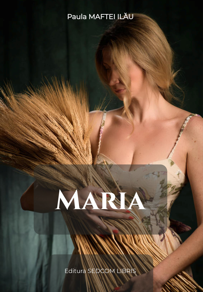 MARIA – Paula MAFTEI ILAU – Editura Sedcom Libris