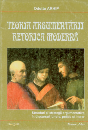 Teoria argumentarii. Retorica moderna, Structuri si strategii argumentative in discursul juridic, politic si literar